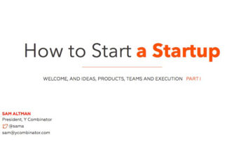 Lecture 1 – How to Start a Startup (Sam Altman, Dustin Moskovitz)
