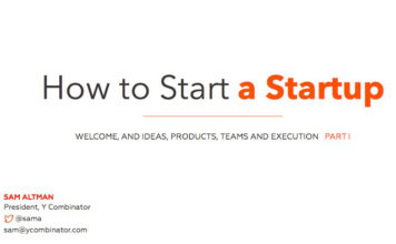 Lecture 1 – How to Start a Startup (Sam Altman, Dustin Moskovitz)